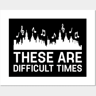 Funny Music These Are Difficult Times Posters and Art